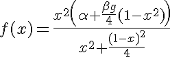 5$ f(x)=\frac{x^2\(\alpha + \frac{\beta g}{4}(1-x^2)\)}{x^2+\frac{(1-x)^2}{4}}
